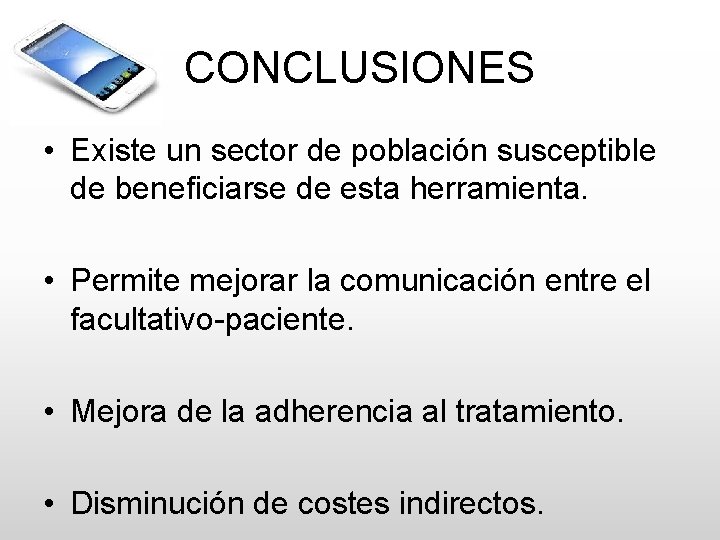 CONCLUSIONES • Existe un sector de población susceptible de beneficiarse de esta herramienta. •