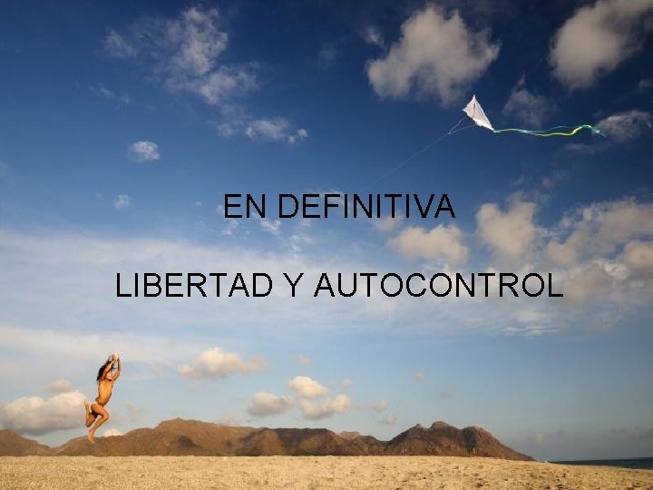 EN DEFINITIVA LIBERTAD Y AUTOCONTROL 