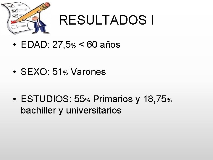 RESULTADOS I • EDAD: 27, 5% < 60 años • SEXO: 51% Varones •