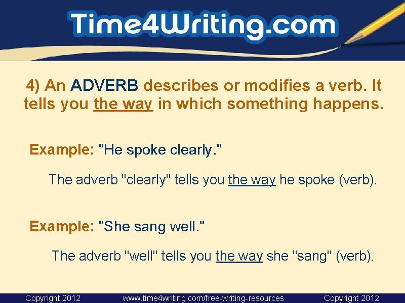 4) An ADVERB describes or modifies a verb. It tells you the way in 4) An ADVERB describes or modifies a verb. It tells you the way in