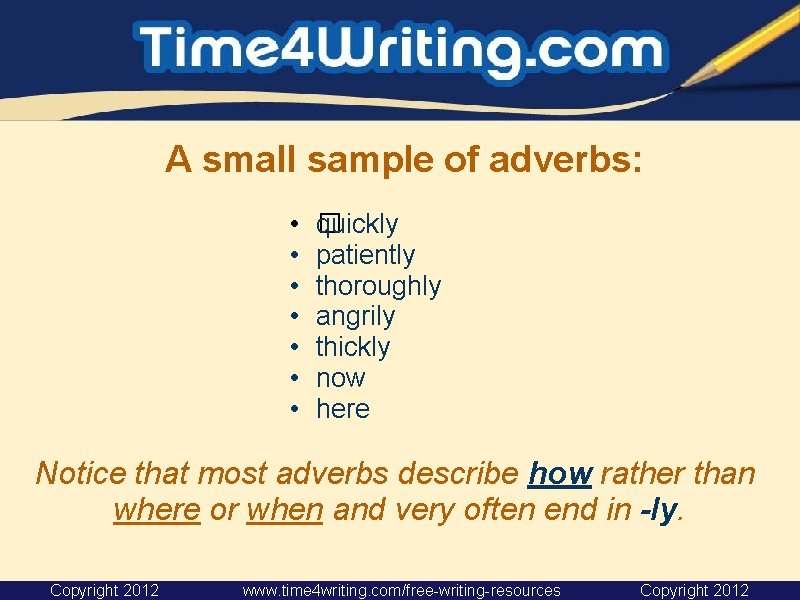 A small sample of adverbs: • • �uickly q patiently thoroughly angrily thickly now A small sample of adverbs: • • �uickly q patiently thoroughly angrily thickly now