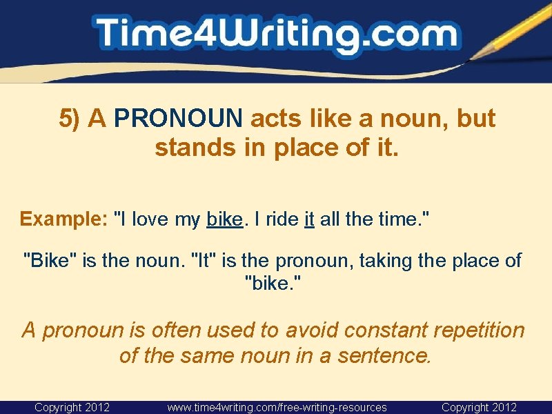 5) A PRONOUN acts like a noun, but stands in place of it. Example: 5) A PRONOUN acts like a noun, but stands in place of it. Example: