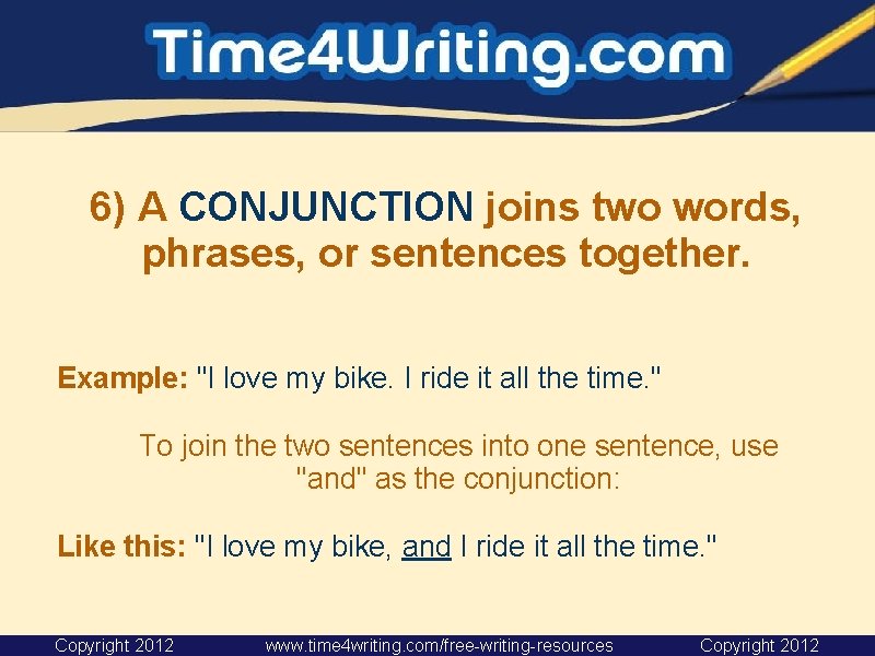 6) A CONJUNCTION joins two words, phrases, or sentences together. Example: "I love my 6) A CONJUNCTION joins two words, phrases, or sentences together. Example: "I love my