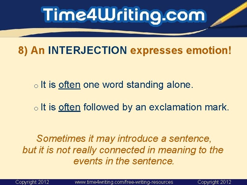 8) An INTERJECTION expresses emotion! o It is often one word standing alone. o 8) An INTERJECTION expresses emotion! o It is often one word standing alone. o