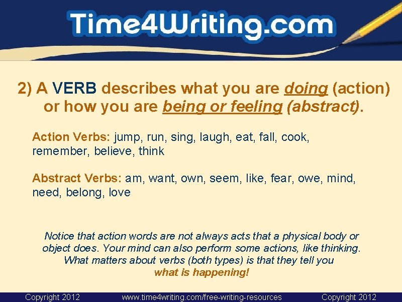 2) A VERB describes what you are doing (action) or how you are being 2) A VERB describes what you are doing (action) or how you are being