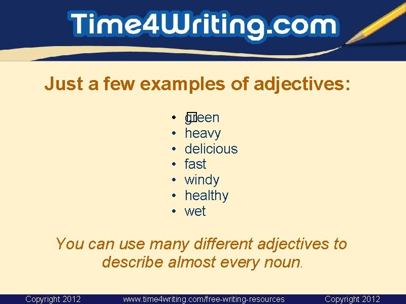 Just a few examples of adjectives: • • �reen g heavy delicious fast windy Just a few examples of adjectives: • • �reen g heavy delicious fast windy