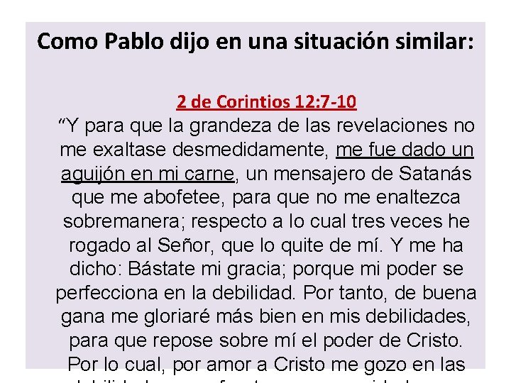 Como Pablo dijo en una situación similar: 2 de Corintios 12: 7 -10 “Y