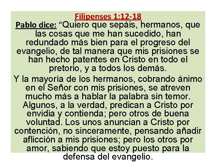 Filipenses 1: 12 -18 Pablo dice: “Quiero que sepáis, hermanos, que las cosas que