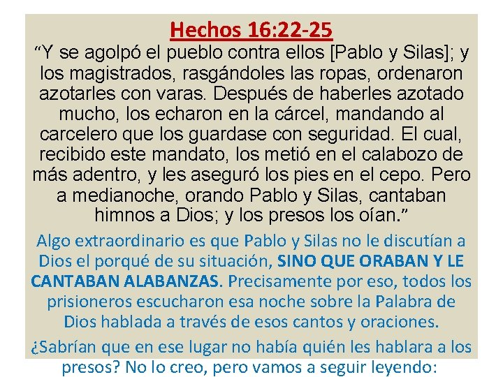 Hechos 16: 22 -25 “Y se agolpó el pueblo contra ellos [Pablo y Silas];