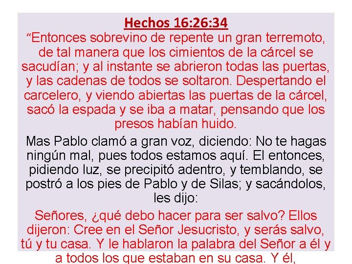 Hechos 16: 26: 34 “Entonces sobrevino de repente un gran terremoto, de tal manera