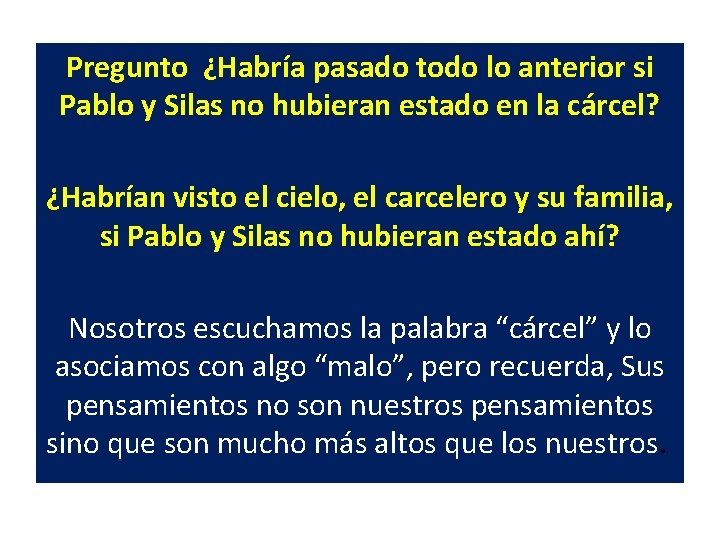 Pregunto ¿Habría pasado todo lo anterior si Pablo y Silas no hubieran estado en