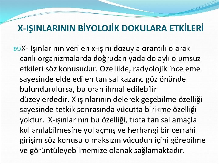 X-IŞINLARININ BİYOLOJİK DOKULARA ETKİLERİ X- Işınlarının verilen x-ışını dozuyla orantılı olarak canlı organizmalarda doğrudan