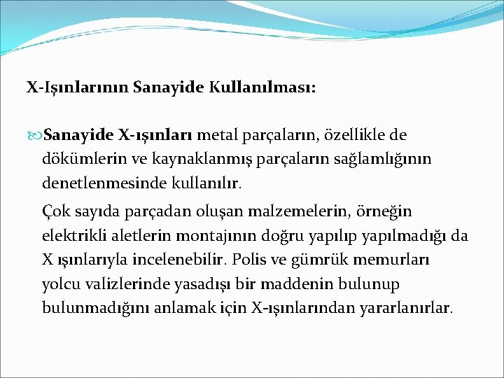 X-Işınlarının Sanayide Kullanılması: Sanayide X-ışınları metal parçaların, özellikle de dökümlerin ve kaynaklanmış parçaların sağlamlığının