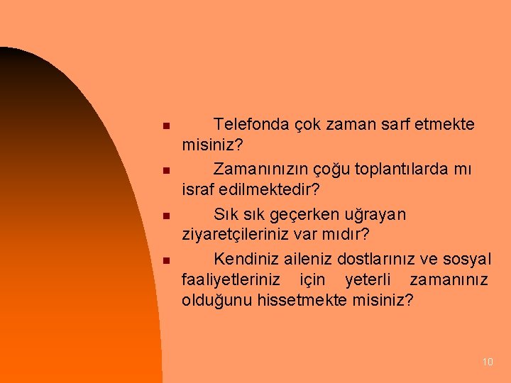 n n Telefonda çok zaman sarf etmekte misiniz? Zamanınızın çoğu toplantılarda mı israf edilmektedir?