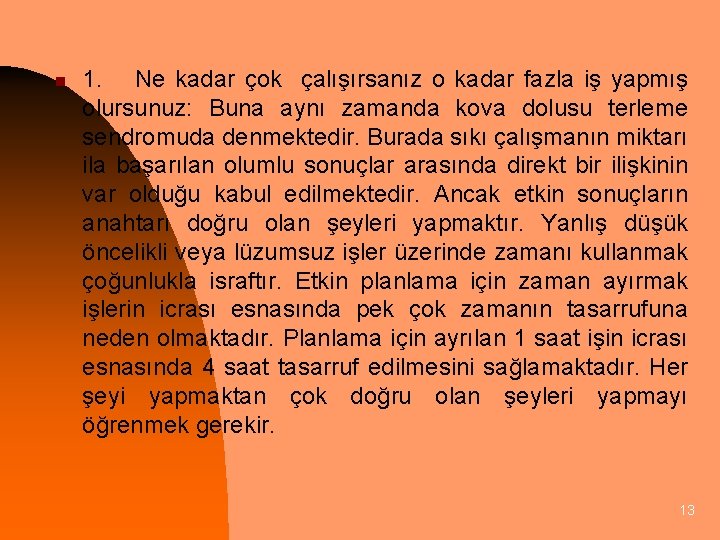 n 1. Ne kadar çok çalışırsanız o kadar fazla iş yapmış olursunuz: Buna aynı