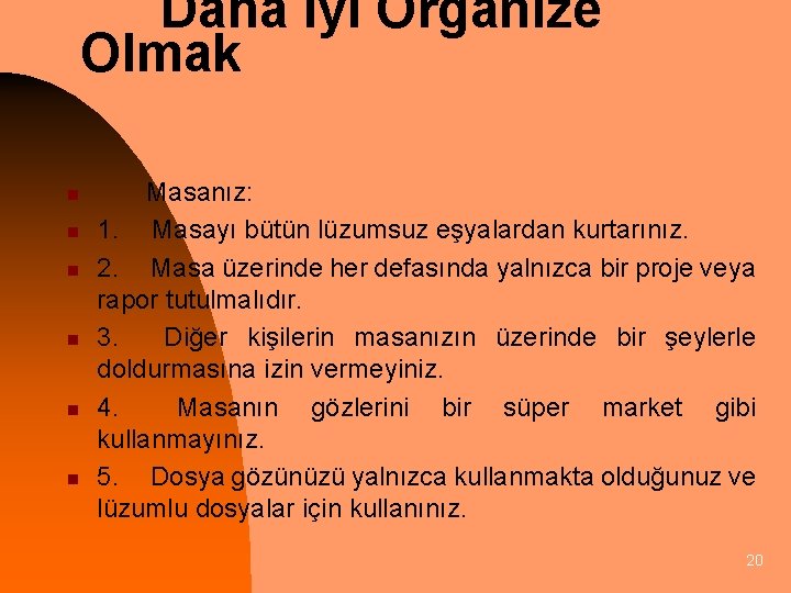 Daha İyi Organize Olmak n n n Masanız: 1. Masayı bütün lüzumsuz eşyalardan kurtarınız.