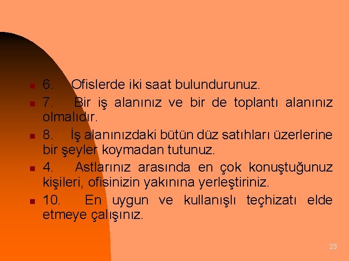 n n n 6. Ofislerde iki saat bulundurunuz. 7. Bir iş alanınız ve bir