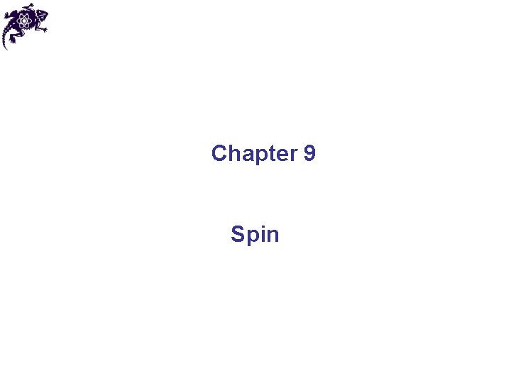 Chapter 9 Spin Chapter 9 Spin