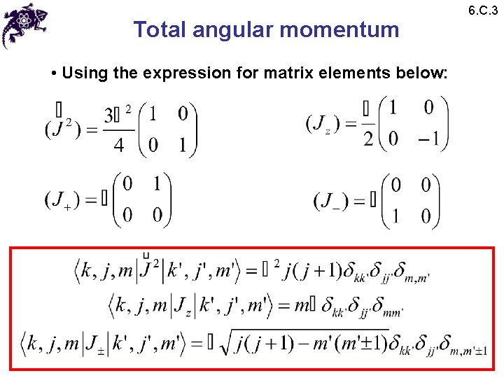 Total angular momentum • Using the expression for matrix elements below: 6. C. 3 Total angular momentum • Using the expression for matrix elements below: 6. C. 3