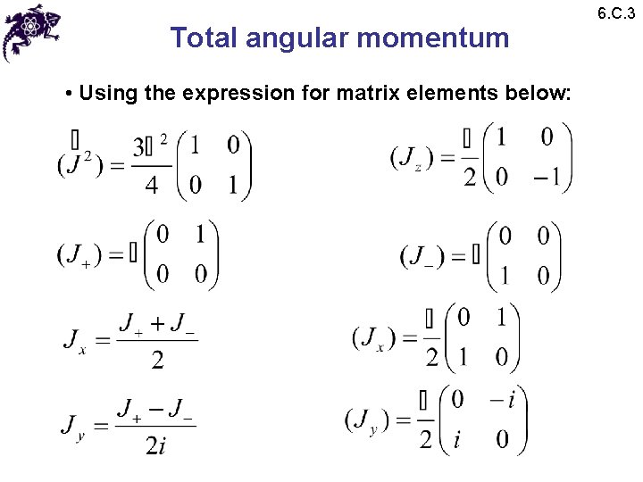 Total angular momentum • Using the expression for matrix elements below: 6. C. 3 Total angular momentum • Using the expression for matrix elements below: 6. C. 3
