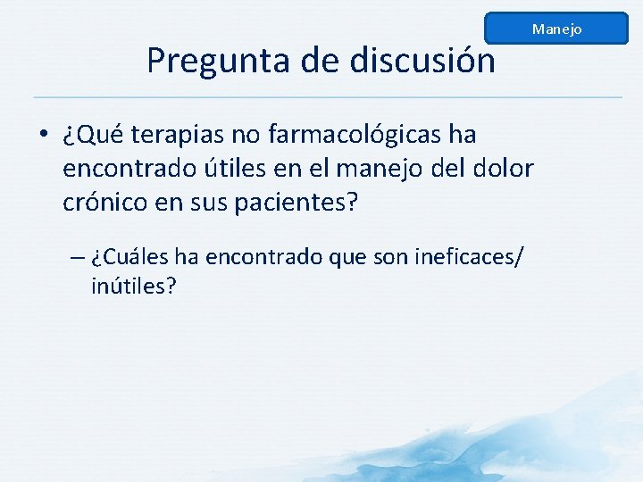 Pregunta de discusión Manejo • ¿Qué terapias no farmacológicas ha encontrado útiles en el