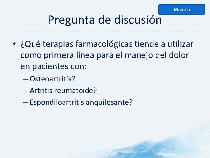 Pregunta de discusión Manejo • ¿Qué terapias farmacológicas tiende a utilizar como primera línea