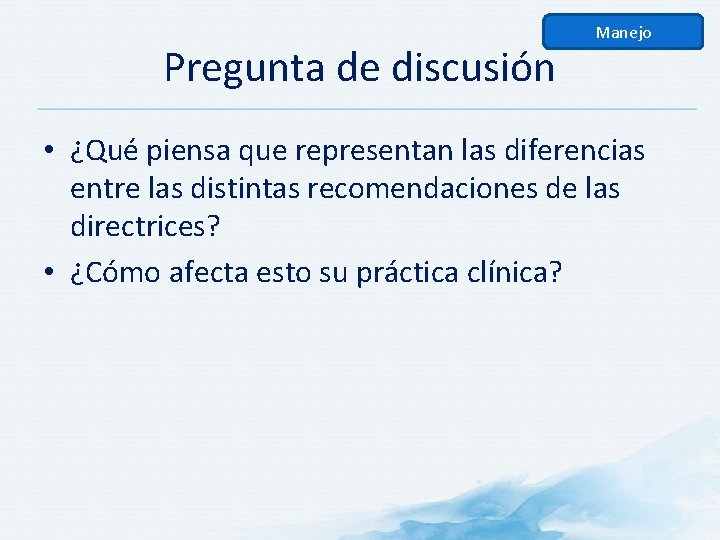 Pregunta de discusión Manejo • ¿Qué piensa que representan las diferencias entre las distintas