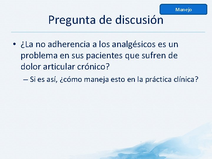 Pregunta de discusión Manejo • ¿La no adherencia a los analgésicos es un problema