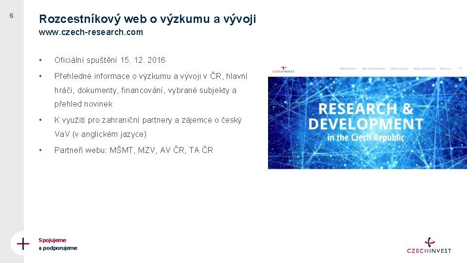6 Rozcestníkový web o výzkumu a vývoji www. czech-research. com • Oficiální spuštění 15.