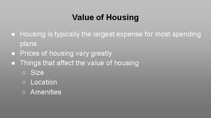 Value of Housing ● Housing is typically the largest expense for most spending plans