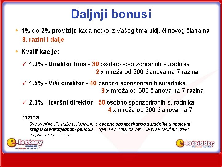 Daljnji bonusi • 1% do 2% provizije kada netko iz Vašeg tima uključi novog