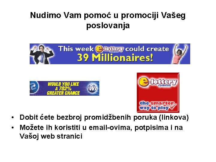 Nudimo Vam pomoć u promociji Vašeg poslovanja • Dobit ćete bezbroj promidžbenih poruka (linkova)