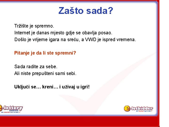 Zašto sada? Tržište je spremno. Internet je danas mjesto gdje se obavlja posao. Došlo