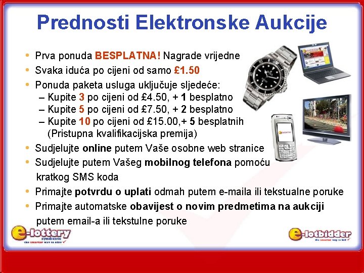 Prednosti Elektronske Aukcije • Prva ponuda BESPLATNA! Nagrade vrijedne • Svaka iduća po cijeni