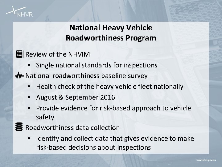 National Heavy Vehicle Roadworthiness Program Review of the NHVIM • Single national standards for