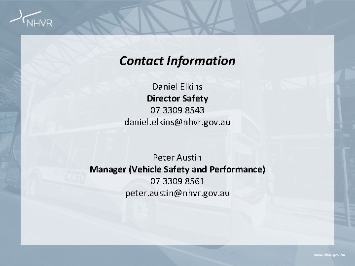 Contact Information Daniel Elkins Director Safety 07 3309 8543 daniel. elkins@nhvr. gov. au Peter