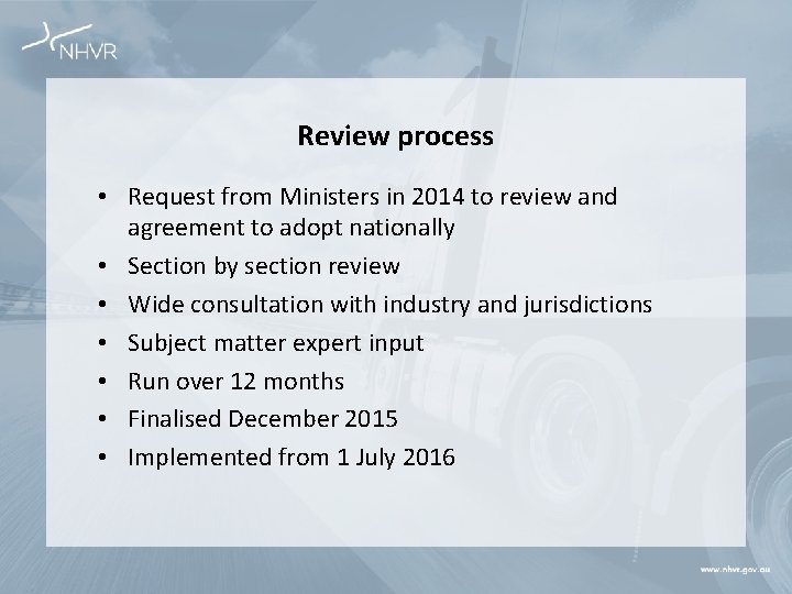 Review process • Request from Ministers in 2014 to review and agreement to adopt