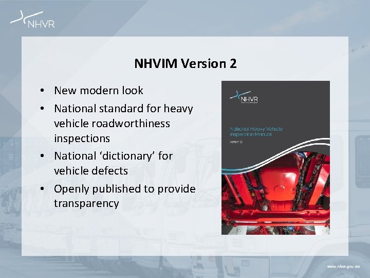 NHVIM Version 2 • New modern look • National standard for heavy vehicle roadworthiness