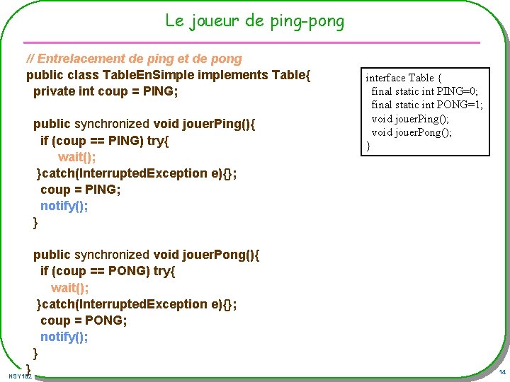 Le joueur de ping-pong // Entrelacement de ping et de pong public class Table.