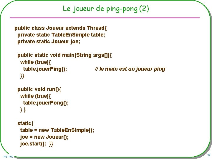 Le joueur de ping-pong (2) public class Joueur extends Thread{ private static Table. En.