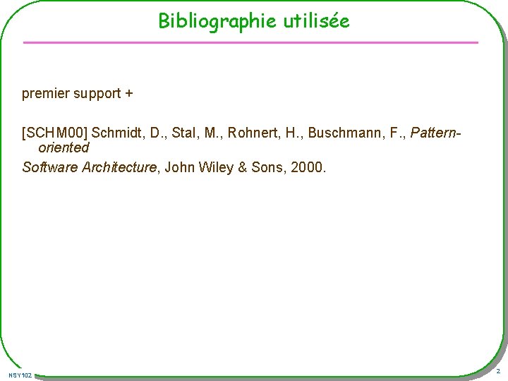 Bibliographie utilisée premier support + [SCHM 00] Schmidt, D. , Stal, M. , Rohnert,