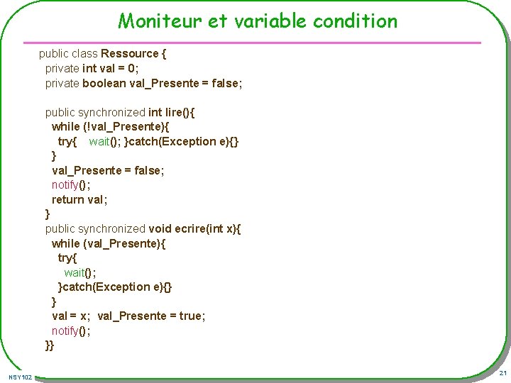 Moniteur et variable condition public class Ressource { private int val = 0; private