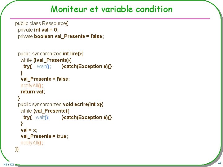 Moniteur et variable condition public class Ressource{ private int val = 0; private boolean