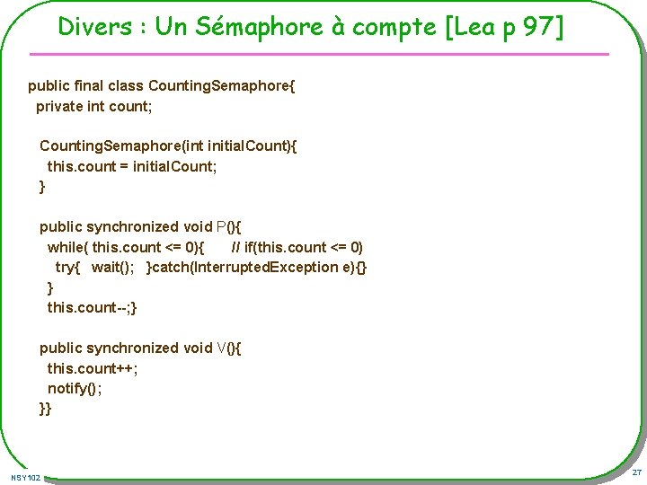 Divers : Un Sémaphore à compte [Lea p 97] public final class Counting. Semaphore{