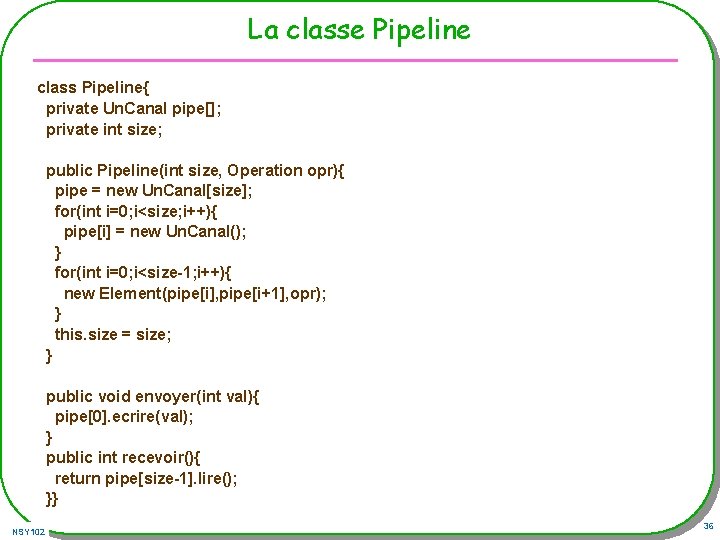 La classe Pipeline class Pipeline{ private Un. Canal pipe[]; private int size; public Pipeline(int