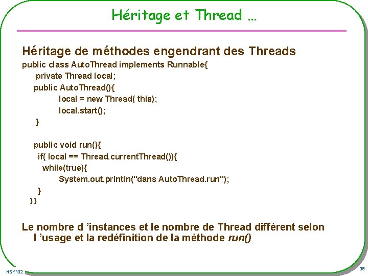 Héritage et Thread … Héritage de méthodes engendrant des Threads public class Auto. Thread