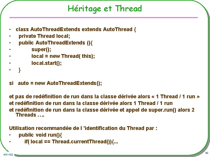 Héritage et Thread • class Auto. Thread. Extends extends Auto. Thread { • private