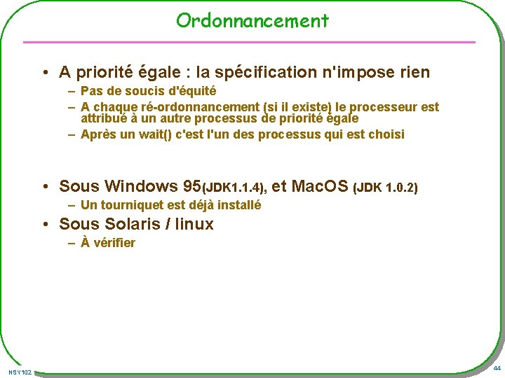 Ordonnancement • A priorité égale : la spécification n'impose rien – Pas de soucis