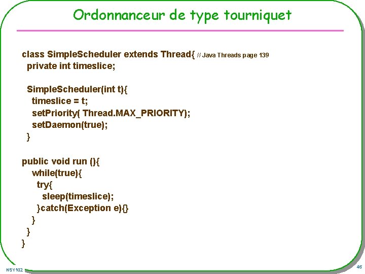 Ordonnanceur de type tourniquet class Simple. Scheduler extends Thread{ // Java Threads page 139