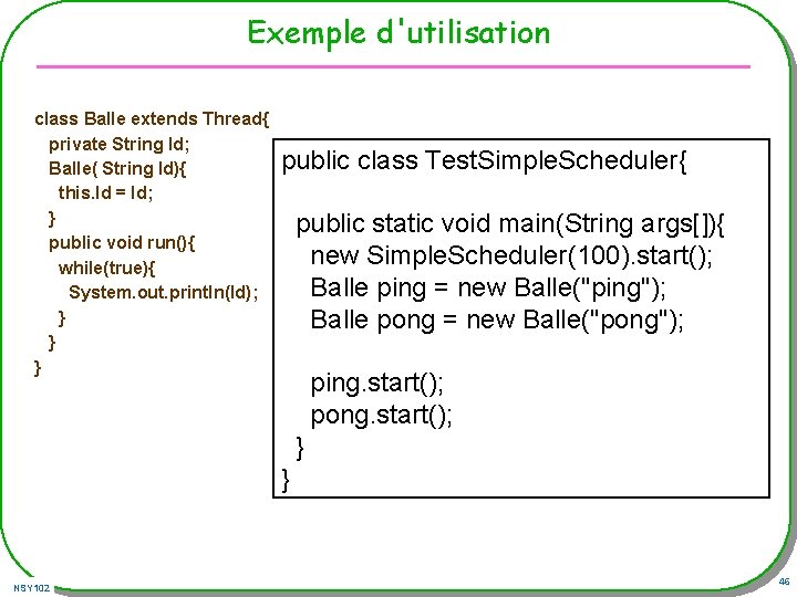 Exemple d'utilisation class Balle extends Thread{ private String Id; Balle( String Id){ this. Id